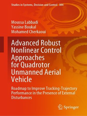cover image of Advanced Robust Nonlinear Control Approaches for Quadrotor Unmanned Aerial Vehicle